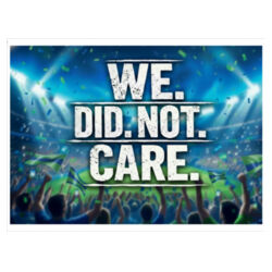 We Did Not Care - Seattle Football 24" x 18" Yard Sign Design