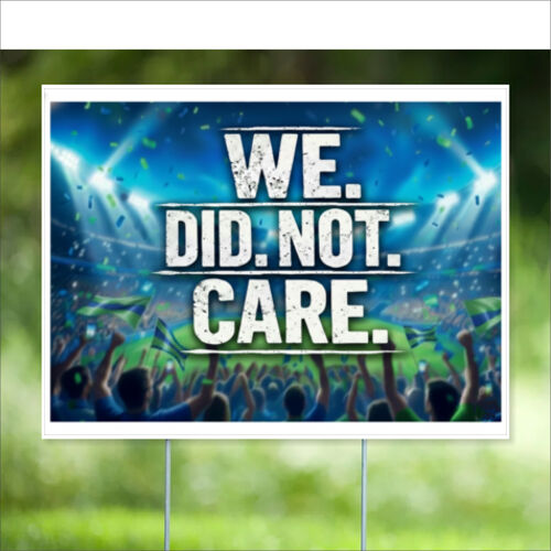 We Did Not Care - Seattle Football 24" x 18" Yard Sign Thumbnail